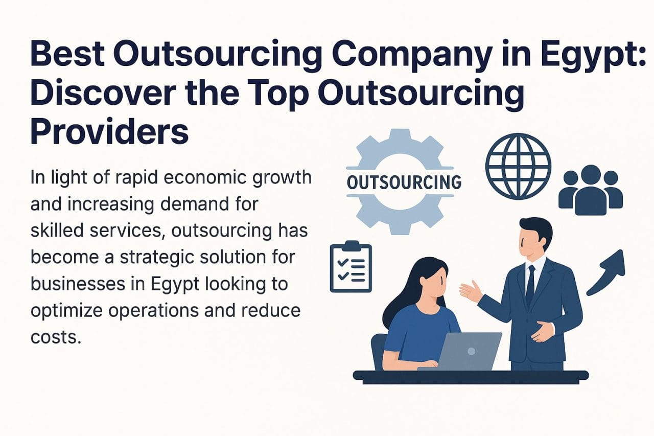 Best Outsourcing Company in Egypt: Discover the Top Outsourcing Providers